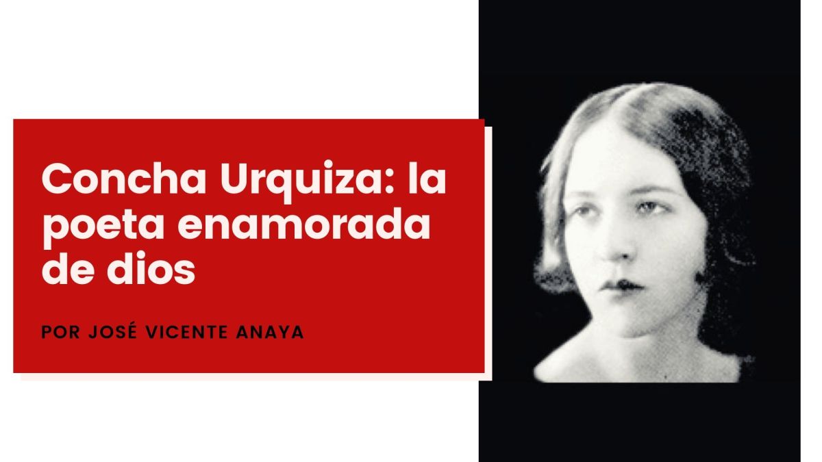 Concha Urquiza: la poeta enamorada de dios, por  José Vicente Anaya